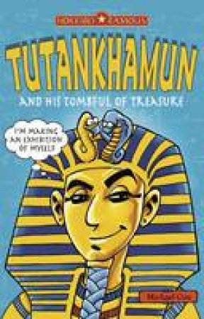 Horribly Famous: Tutankhamun And His Tombful Of Treasure by Michael Cox