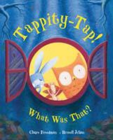 Tappity-Tap! What Was That? by Claire Freedman