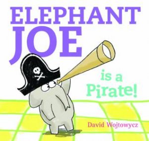 Elephant Joe Is A Pirate by David Wojtowycz