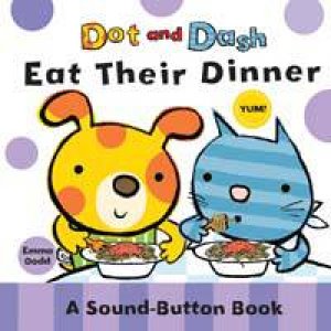 Dot and Dash Eat Their Dinner by Emma Dodd