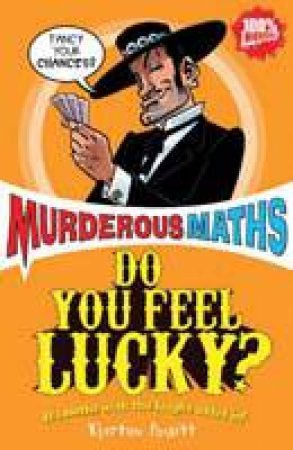 Murderous Maths: Do You Feel Lucky? by Kjartan Poskitt