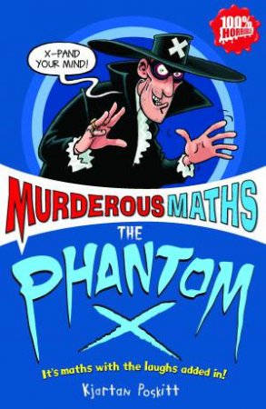 Murderous Maths: The Phantom X by Kjartan Poskitt