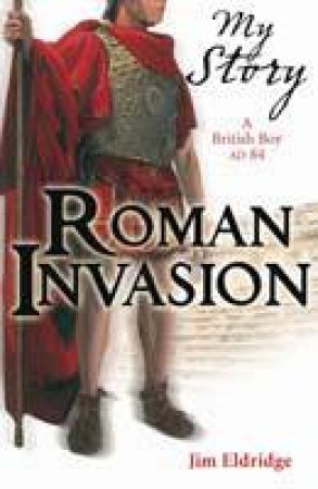 My Story: Roman Invasion by Jim Eldridge