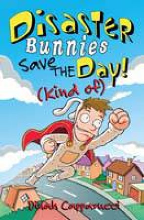 Disaster Bunnies Save the Day (Kind of) by Dinah Capparucci