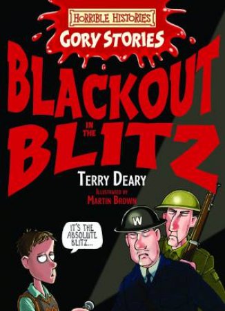 Horrible Histories Gory Stories: Blackout in the Blitz by Terry Deary