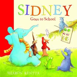 Sidney Goes to School by Sharon Rentta