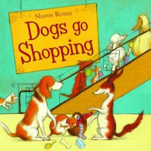 Dogs Go Shopping by Sharon Rentta