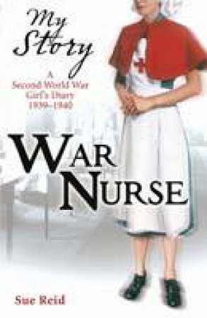 My Story: War Nurse, New Ed by Sue Reid