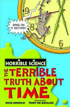 Horrible Science: The Terrible Truth About Time by Nick Arnold