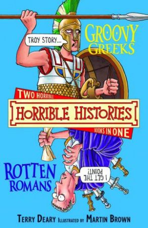 Horrible Histories Collections: Goovy Greeks and Rotten Romans by Terry Deary