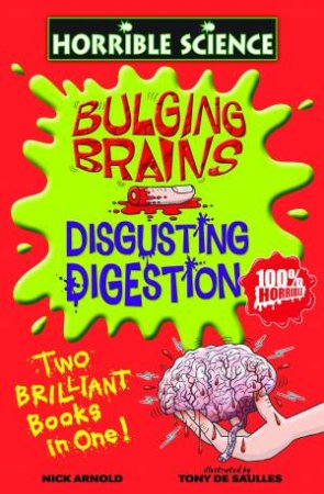 Horrible Science: Bulging Brains and Disgusting Digestion by Nick Arnold