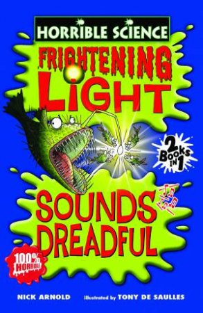 Horrible Science:Frightening Light And Sounds Dreadful by Nick Arnold