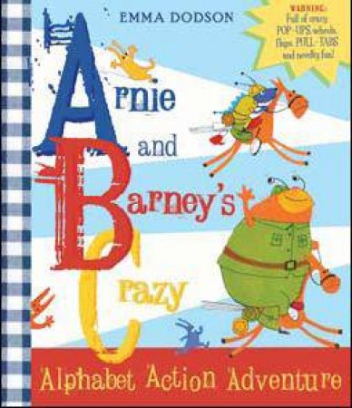 Arnie and Barney's Crazy Alphabet Adventure by Emma Dodson