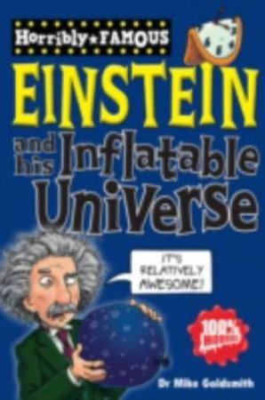 Horribly Famous: Einstein and His Inflatable Universe by Mike Goldsmith