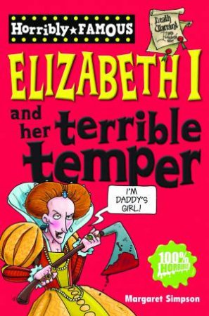 Horribly Famous: Elizabeth and Her Terrible Temper by Margaret Simpson