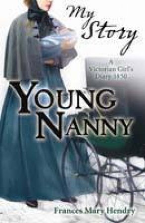 My Story: Young Nanny by Frances Mary Hendry