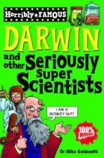 Horribly Famous Darwin and Other Seriously Super Scientists