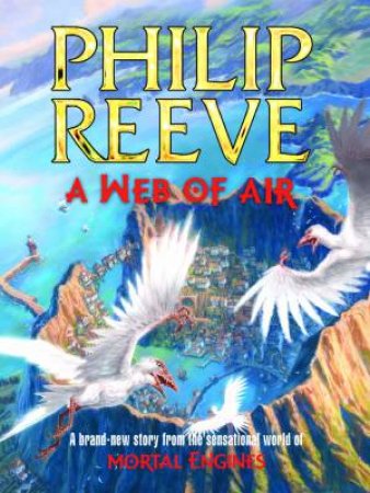 A Web of Air by Philip Reeve