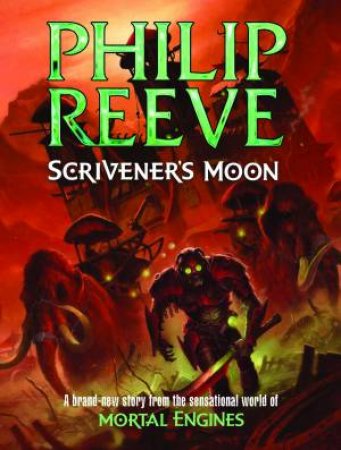 Mortal Engines: Scriveners Moon by Philip Reeve