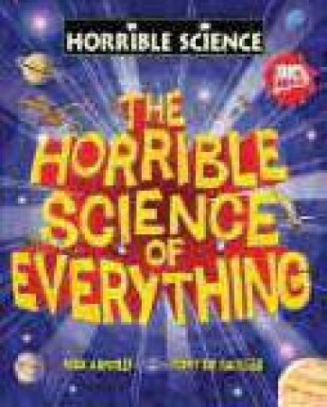 Horrible Science of Everything by Nick Arnold.