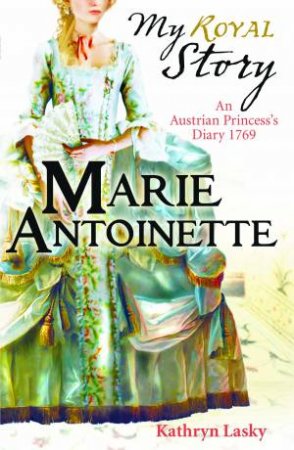 My Royal Story: Marie Antoinette by Kathryn Lasky