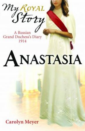 My Royal Story: Anastasia by Carolyn Meyer