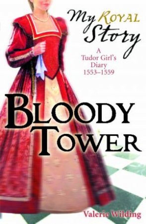 My Royal Story: Bloody Tower by Valerie Wilding