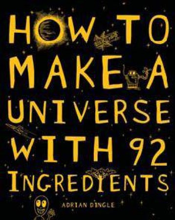 How To Make a Universe From 92 Ingredients by Adrian Dingle