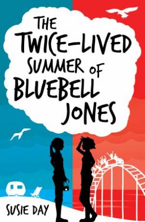 Twice-Lived Summer Of Bluebell Jones by Susie Day