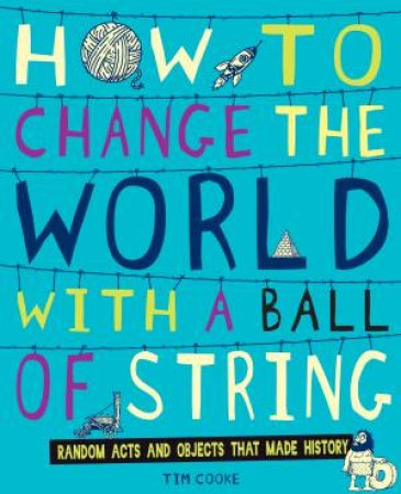 How to Change the World With a Ball of String by Tim Cooke