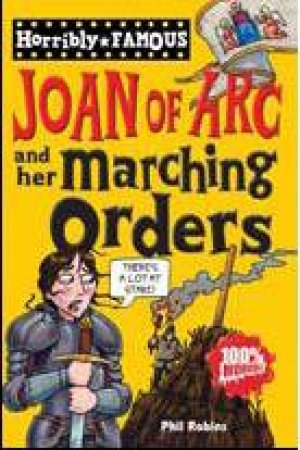 Horribly Famous: Joan of Arc and Her Marching Orders by Phil Robins