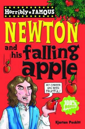 Horribly Famous: Isaac Newton and His Falling Apple by Kjartan Poskitt