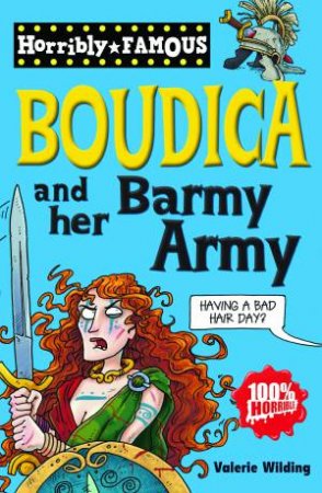 Horribly Famous: Boudica and Her Barmy Army by Valerie Wilding