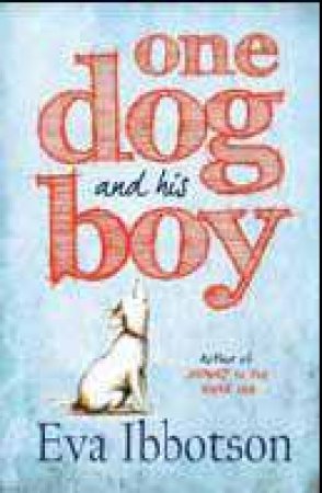 One Dog and His Boy by Eva Ibbotson