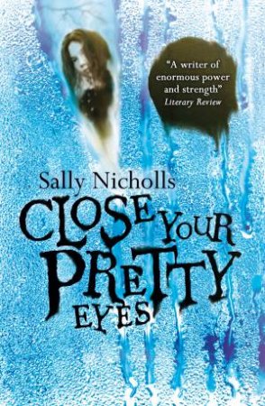 Close Your Pretty Eyes by Sally Nicholls