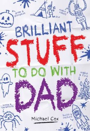 Brilliant Stuff To Do With Dad by Michael Cox