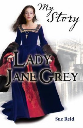 My Royal Story: Lady Jane Grey by Sue Reid