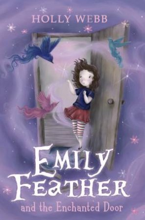 Emily Feather: #1 Emily Feather and the Enchanted Door by Holly Webb