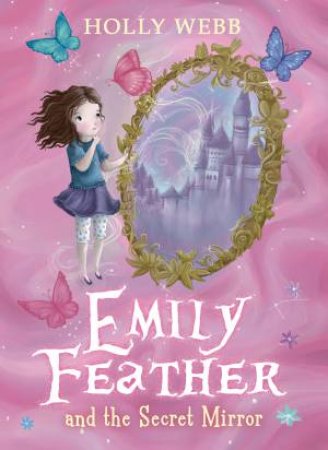 Emily Feather 02 : Emily Feather and the Secret Mirror by Holly Webb