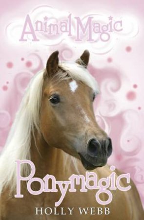 Animal Magic 06 : Ponymagic by Holly Webb