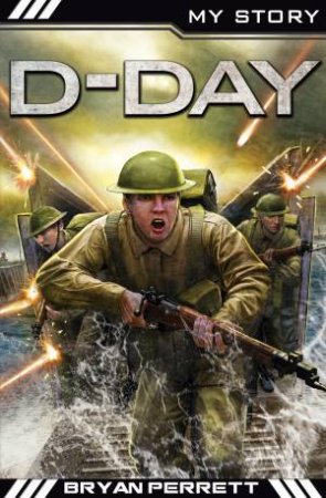 My Story War Heroes: D-Day by Bryan Perrett