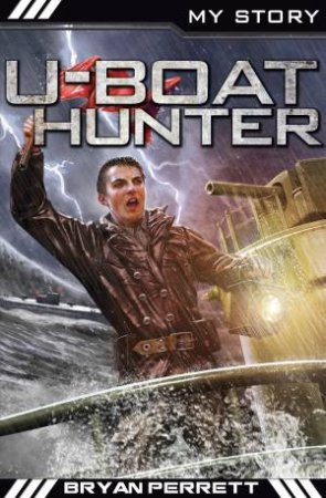 My Story: U-Boat Hunter by Bryan Perrett