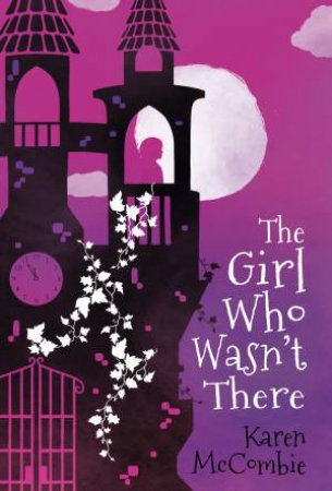 The Girl Who Wasn't There by Karen McCombie