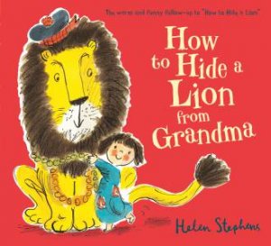 How to Hide a Lion From Grandma by Helen Stephens