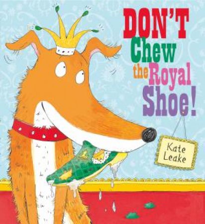 Don't Chew the Royal Shoe by Kate Leake