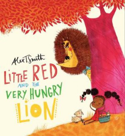 Little Red & the Very Hungry Lion by Alex T Smith