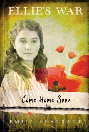 Ellie's War: Come Home Soon by Emily Sharratt