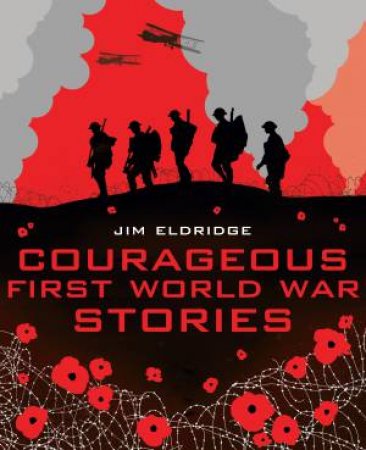 Courageous First World War Stories by Jim Eldridge