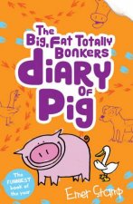 Big Fat Totally Bonkers Diary Of Pig