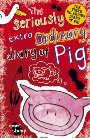 The Seriously Extraordinary Diary Of Pig by Emer Stamp